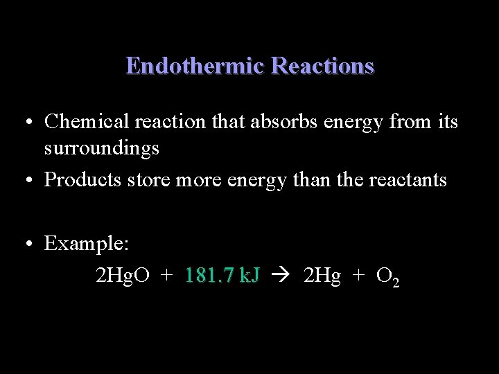 Endothermic Reactions • Chemical reaction that absorbs energy from its surroundings • Products store