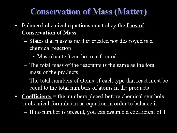 Conservation of Mass (Matter) • Balanced chemical equations must obey the Law of Conservation