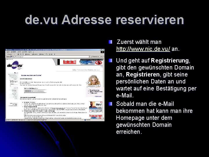 de. vu Adresse reservieren Zuerst wählt man http: //www. nic. de. vu/ an. Und