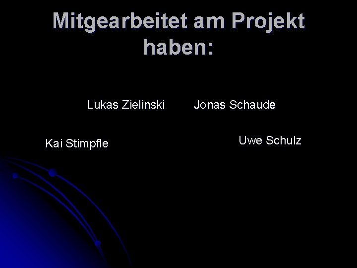 Mitgearbeitet am Projekt haben: Lukas Zielinski Kai Stimpfle Jonas Schaude Uwe Schulz 