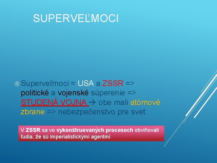 SUPERVEĽMOCI Superveľmoci = USA a ZSSR => politické a vojenské súperenie => STUDENÁ VOJNA