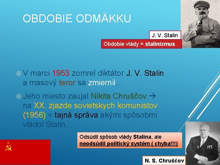 OBDOBIE ODMÄKKU J. V. Stalin Obdobie vlády = stalinizmus V marci 1953 zomrel diktátor