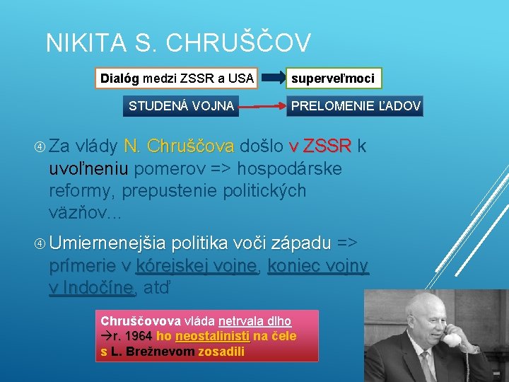 NIKITA S. CHRUŠČOV Dialóg medzi ZSSR a USA STUDENÁ VOJNA superveľmoci PRELOMENIE ĽADOV Za