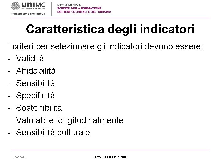 Caratteristica degli indicatori I criteri per selezionare gli indicatori devono essere: - Validità -