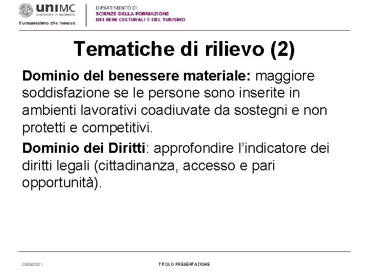 Tematiche di rilievo (2) Dominio del benessere materiale: maggiore soddisfazione se le persone sono