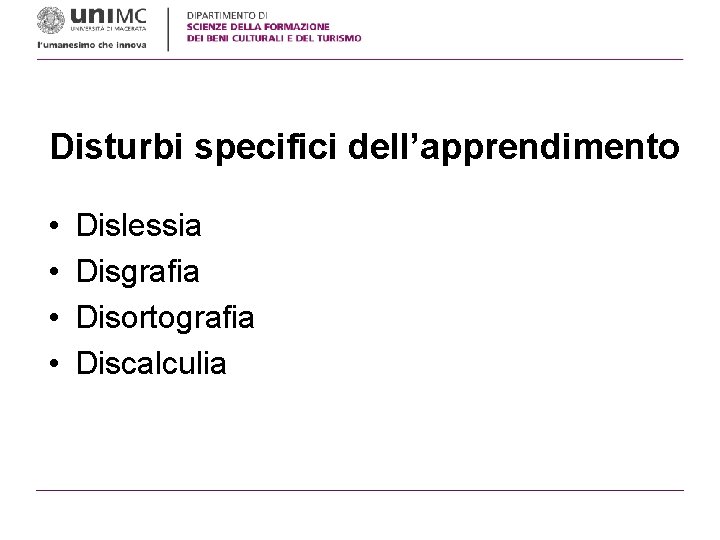 Disturbi specifici dell’apprendimento • • Dislessia Disgrafia Disortografia Discalculia 