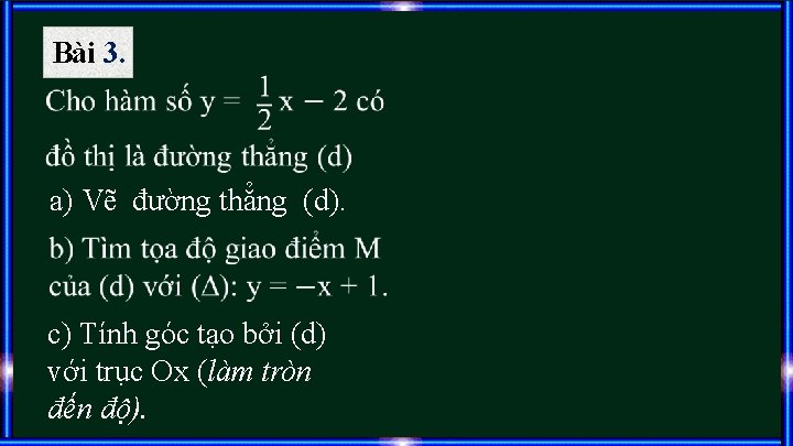 Bài 3. a) Vẽ đường thẳng (d). c) Tính góc tạo bởi (d) với