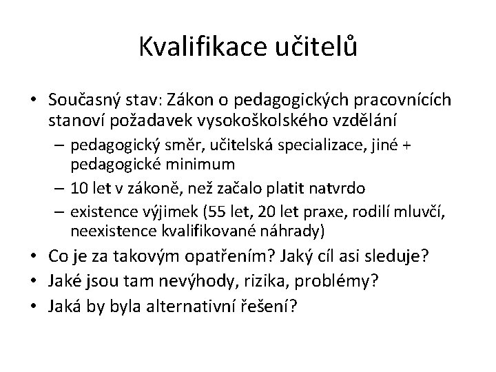 Kvalifikace učitelů • Současný stav: Zákon o pedagogických pracovnících stanoví požadavek vysokoškolského vzdělání –