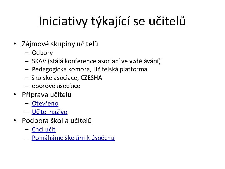 Iniciativy týkající se učitelů • Zájmové skupiny učitelů – – – Odbory SKAV (stálá