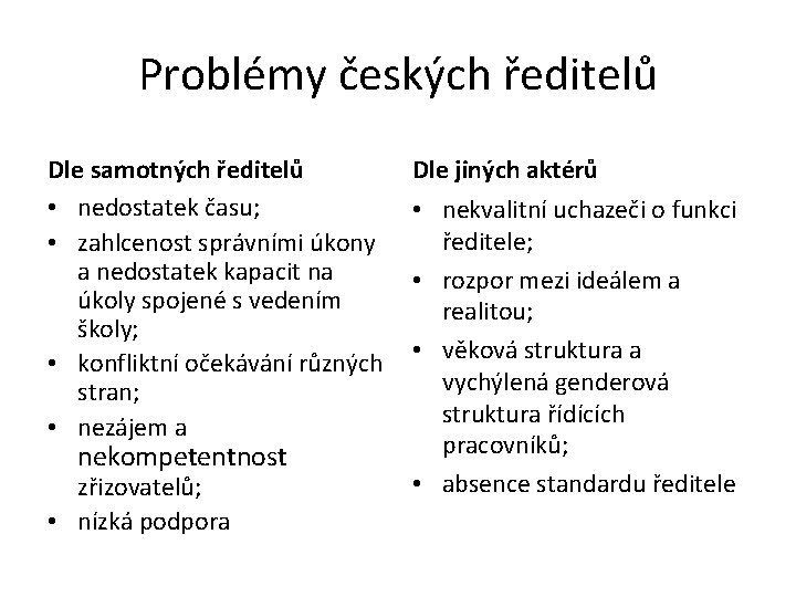 Problémy českých ředitelů Dle samotných ředitelů • nedostatek času; • zahlcenost správními úkony a