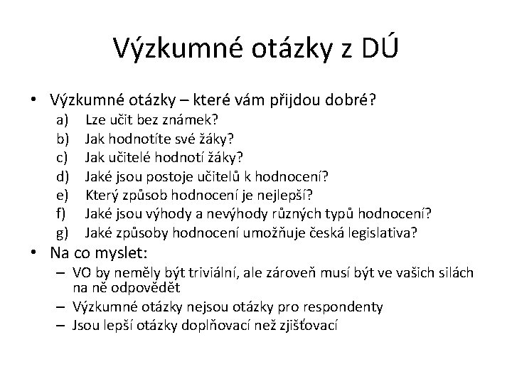 Výzkumné otázky z DÚ • Výzkumné otázky – které vám přijdou dobré? a) b)