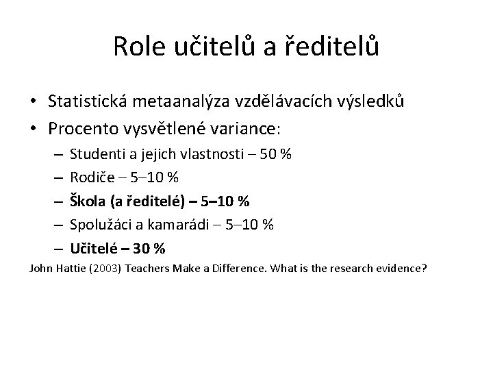 Role učitelů a ředitelů • Statistická metaanalýza vzdělávacích výsledků • Procento vysvětlené variance: –