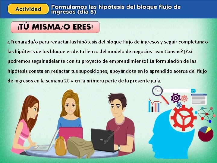 ¡TÚ MISMA/O ERES! ¿Preparada/o para redactar las hipótesis del bloque flujo de ingresos y