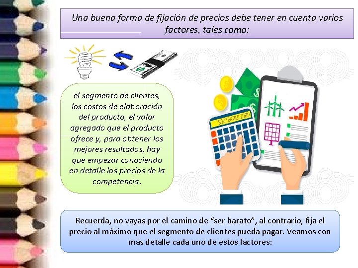 Una buena forma de fijación de precios debe tener en cuenta varios factores, tales