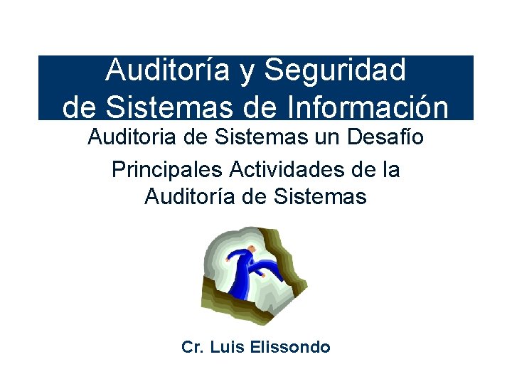 Auditoría y Seguridad de Sistemas de Información Auditoria de Sistemas un Desafío Principales Actividades