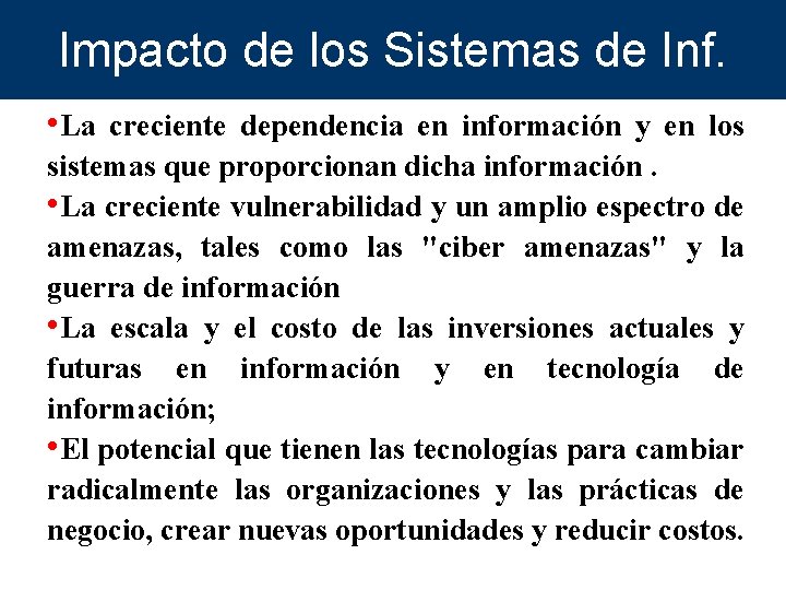 Impacto de los Sistemas de Inf. • La creciente dependencia en información y en