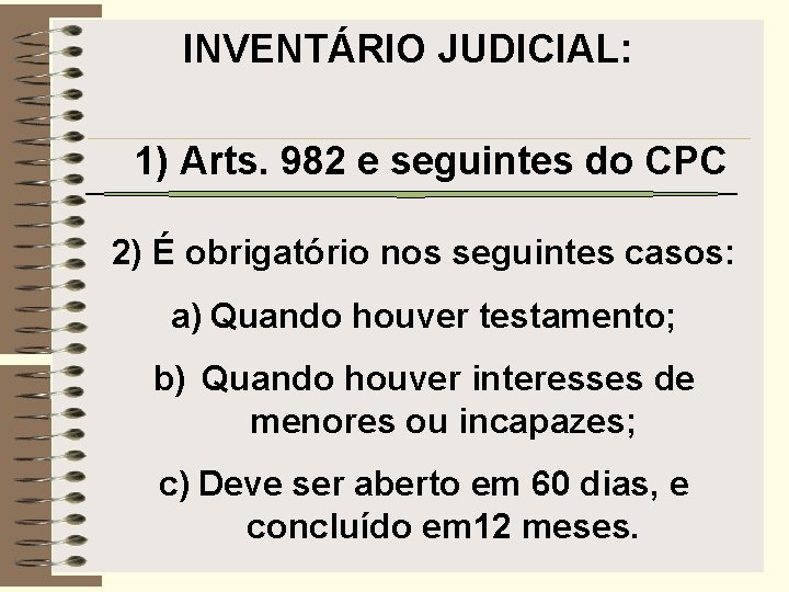 INVENTÁRIO JUDICIAL: 1) Arts. 982 e seguintes do CPC 2) É obrigatório nos seguintes