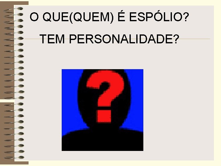 O QUE(QUEM) É ESPÓLIO? TEM PERSONALIDADE? 