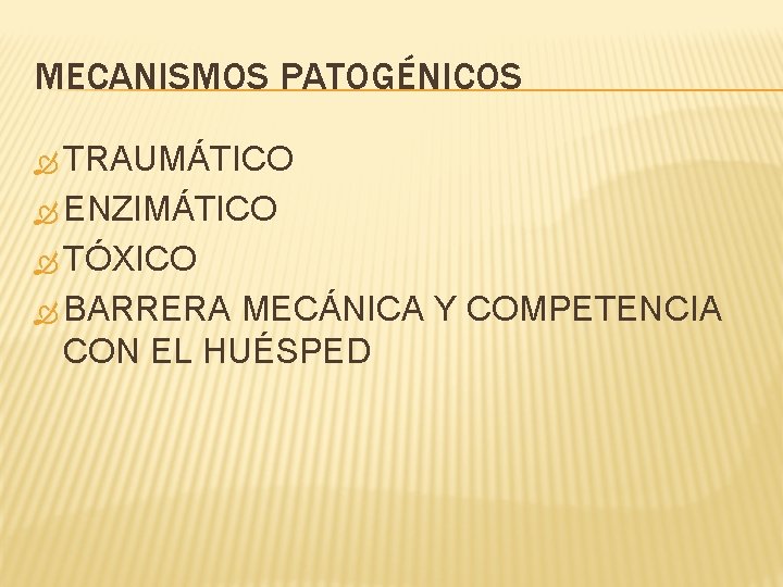 MECANISMOS PATOGÉNICOS TRAUMÁTICO ENZIMÁTICO TÓXICO BARRERA MECÁNICA Y COMPETENCIA CON EL HUÉSPED 