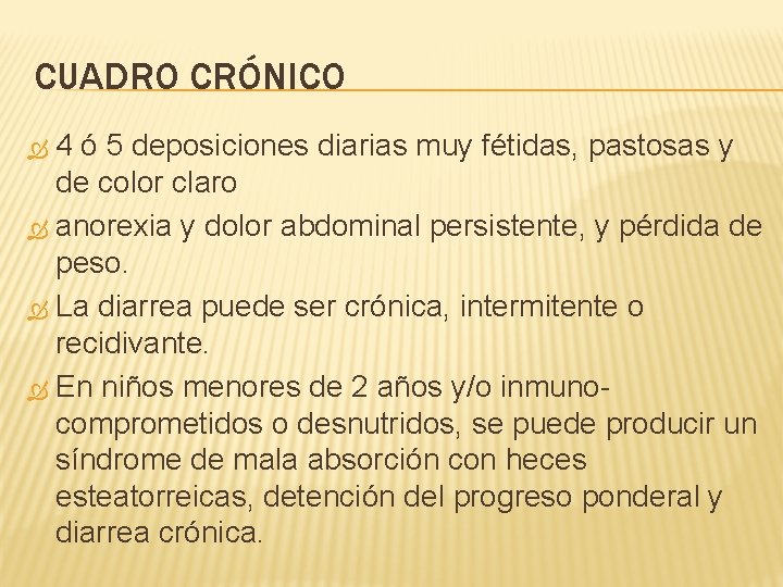 CUADRO CRÓNICO 4 ó 5 deposiciones diarias muy fétidas, pastosas y de color claro