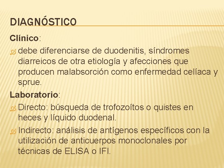 DIAGNÓSTICO Clínico: debe diferenciarse de duodenitis, síndromes diarreicos de otra etiología y afecciones que