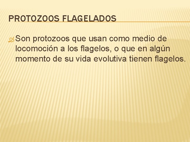 PROTOZOOS FLAGELADOS Son protozoos que usan como medio de locomoción a los flagelos, o