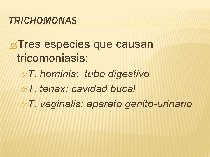 TRICHOMONAS Tres especies que causan tricomoniasis: T. hominis: tubo digestivo T. tenax: cavidad bucal