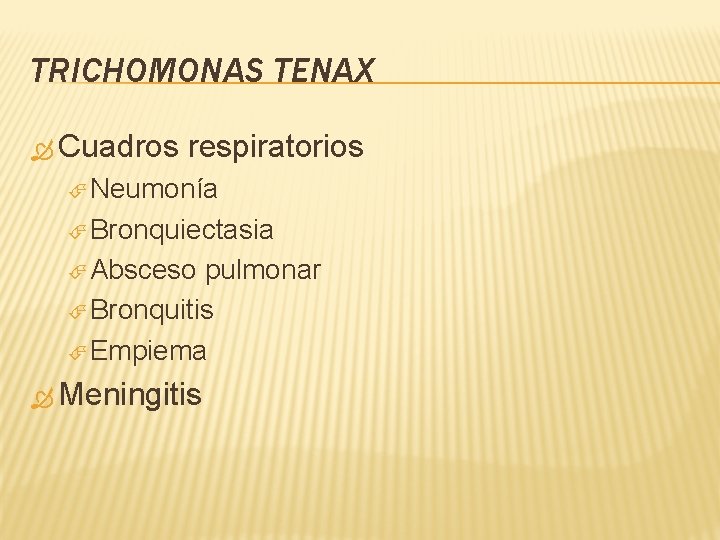 TRICHOMONAS TENAX Cuadros respiratorios Neumonía Bronquiectasia Absceso pulmonar Bronquitis Empiema Meningitis 