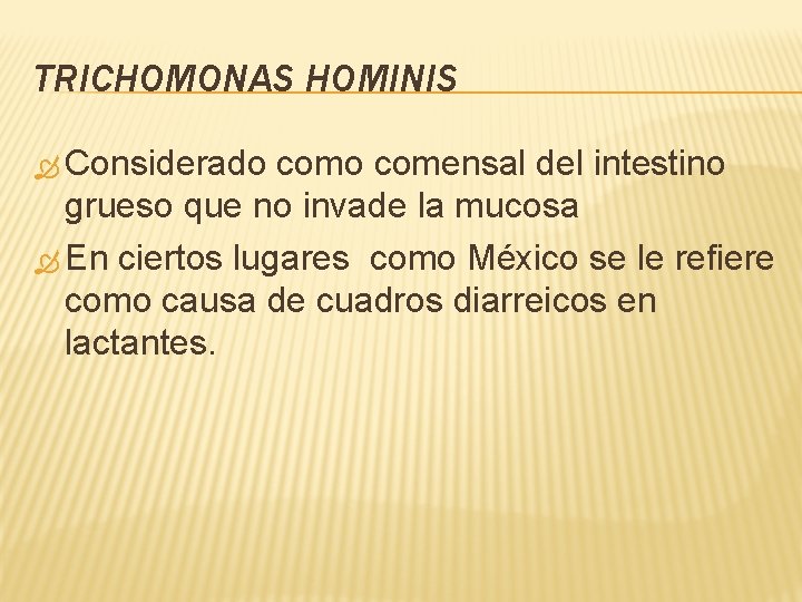 TRICHOMONAS HOMINIS Considerado comensal del intestino grueso que no invade la mucosa En ciertos