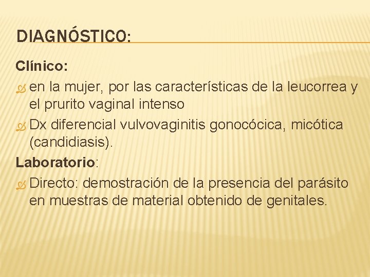 DIAGNÓSTICO: Clínico: en la mujer, por las características de la leucorrea y el prurito