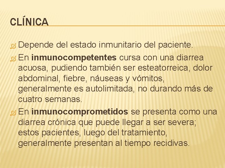 CLÍNICA Depende del estado inmunitario del paciente. En inmunocompetentes cursa con una diarrea acuosa,