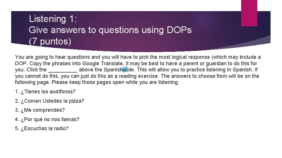 Listening 1: Give answers to questions using DOPs (7 puntos) You are going to