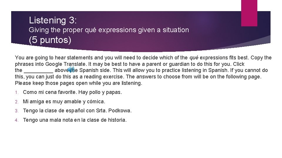 Listening 3: Giving the proper qué expressions given a situation (5 puntos) You are