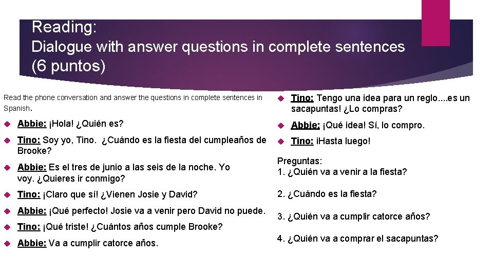 Reading: Dialogue with answer questions in complete sentences (6 puntos) Read the phone conversation