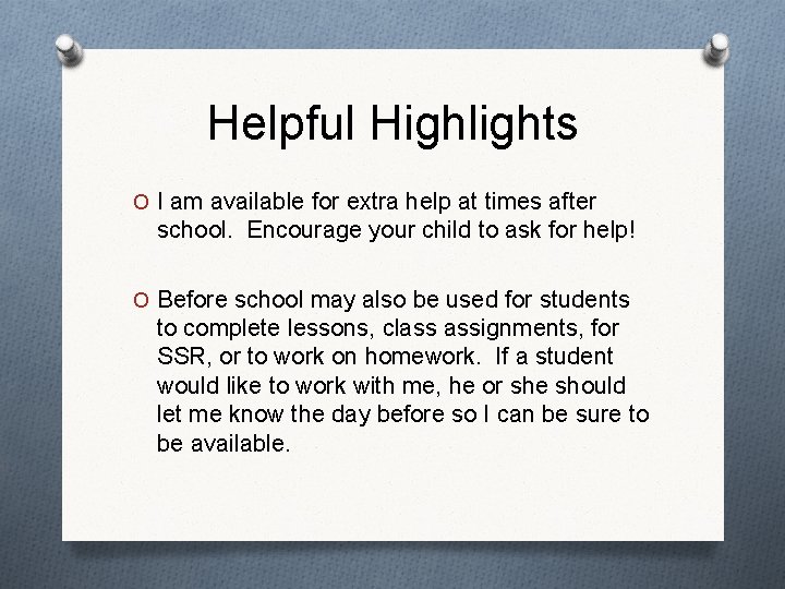 Helpful Highlights O I am available for extra help at times after school. Encourage