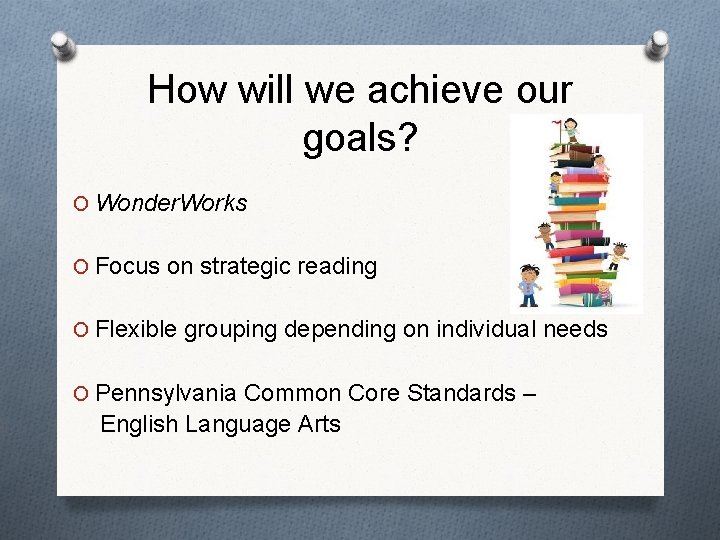 How will we achieve our goals? O Wonder. Works O Focus on strategic reading