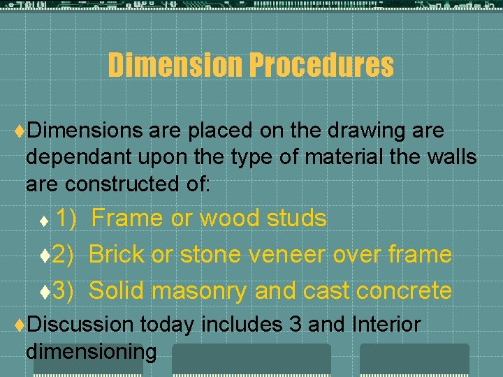 Dimension Procedures t. Dimensions are placed on the drawing are dependant upon the type