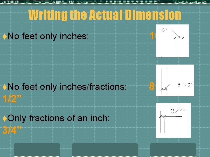 Writing the Actual Dimension t. No feet only inches: 10” t. No feet only