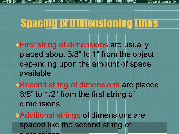 Spacing of Dimensioning Lines t. First string of dimensions are usually placed about 3/8”