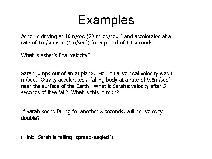 Examples Asher is driving at 10 m/sec (22 miles/hour) and accelerates at a rate