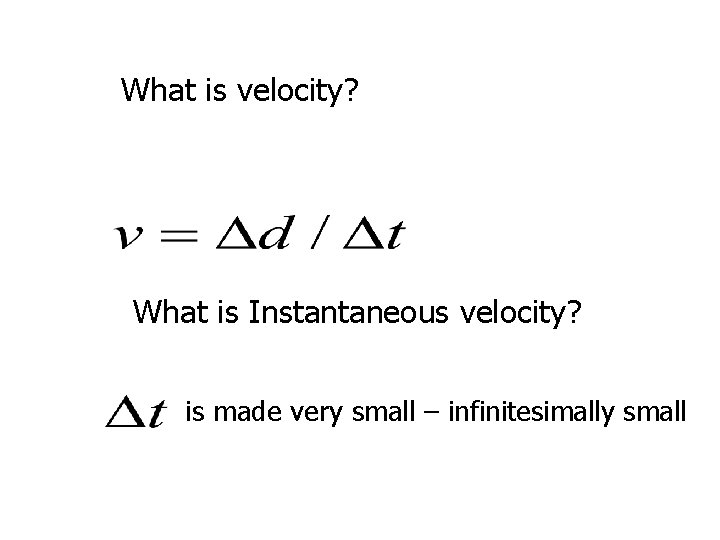 What is velocity? What is Instantaneous velocity? is made very small – infinitesimally small