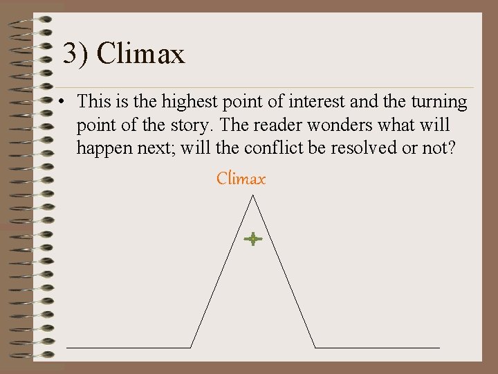 3) Climax • This is the highest point of interest and the turning point