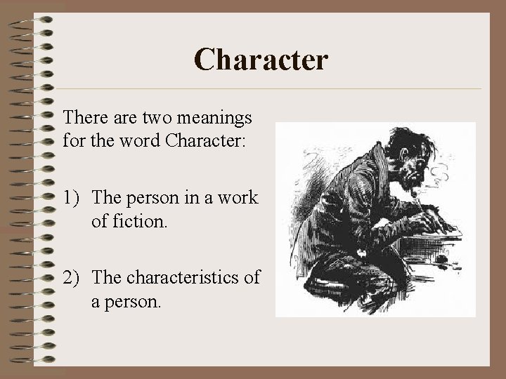 Character There are two meanings for the word Character: 1) The person in a