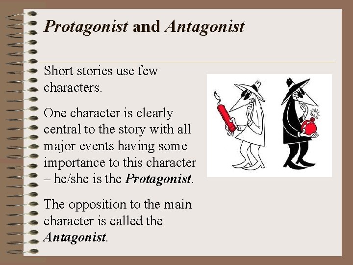 Protagonist and Antagonist Short stories use few characters. One character is clearly central to