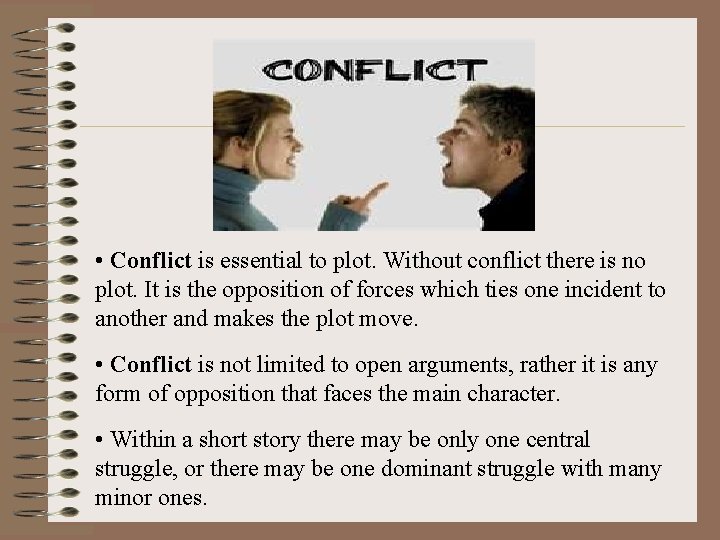  • Conflict is essential to plot. Without conflict there is no plot. It