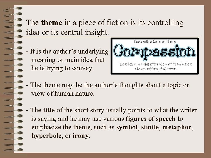 The theme in a piece of fiction is its controlling idea or its central