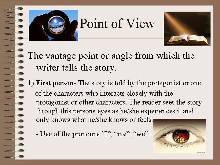 Point of View The vantage point or angle from which the writer tells the