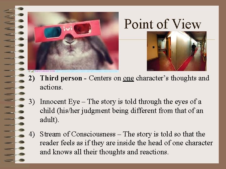 Point of View 2) Third person - Centers on one character’s thoughts and actions.