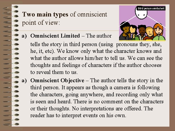 Two main types of omniscient point of view: a) Omniscient Limited – The author