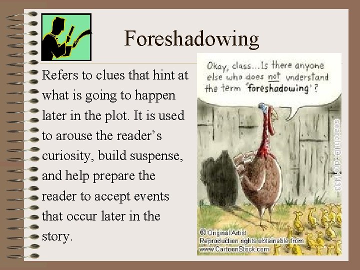 Foreshadowing Refers to clues that hint at what is going to happen later in
